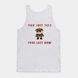 You Just Yeed Your Last Haw Design Tank Top